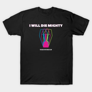 I Will Die Mighty T-Shirt